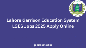 Lahore Garrison Education System LGES Jobs 2025 Apply Online