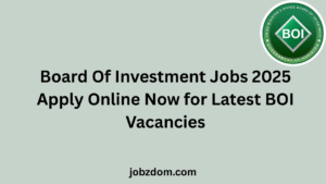 Board Of Investment Jobs 2025 Apply Online Now for Latest BOI Vacancies