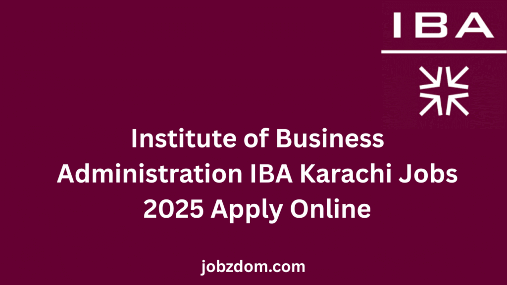 Institute of Business Administration IBA Karachi Jobs 2025 Apply Online