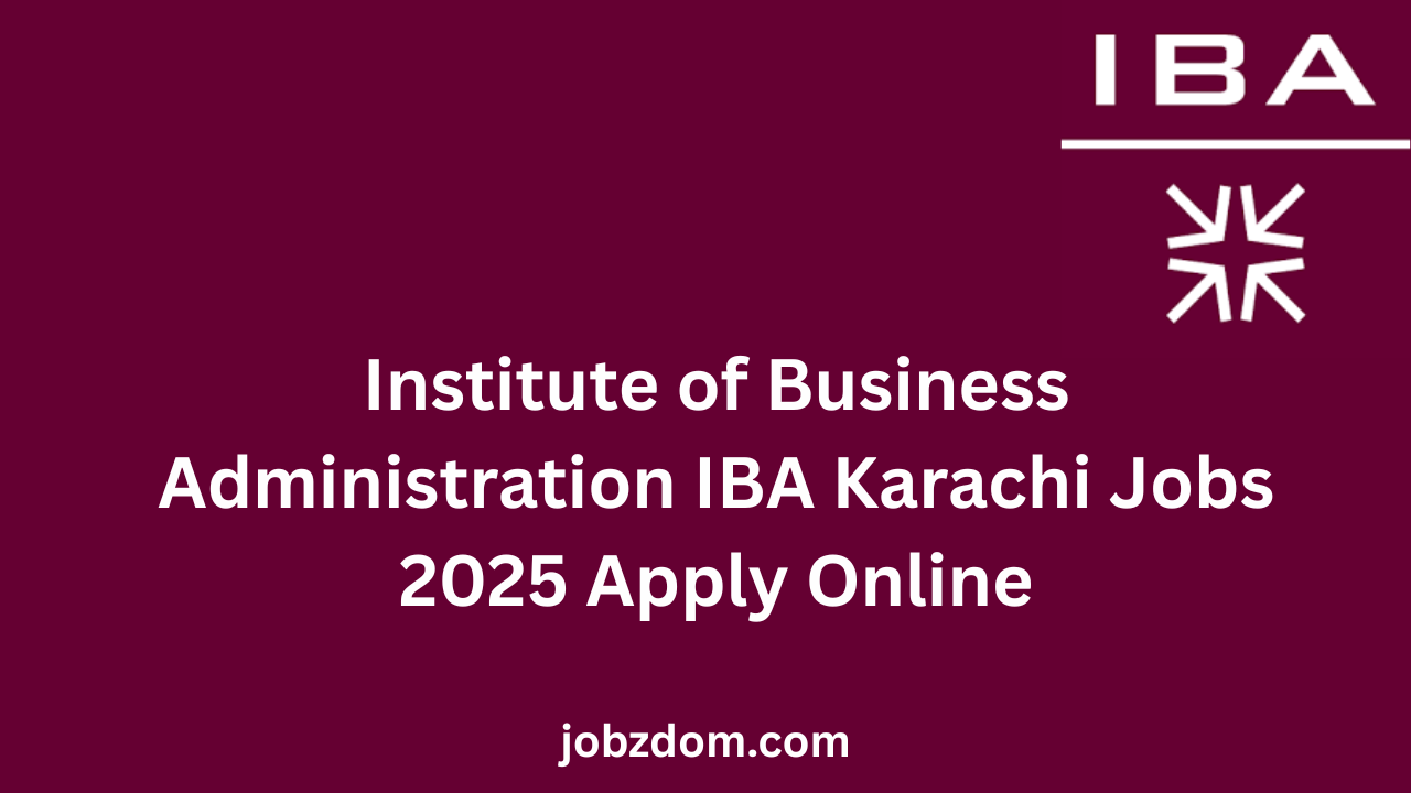 Institute of Business Administration IBA Karachi Jobs 2025 Apply Online