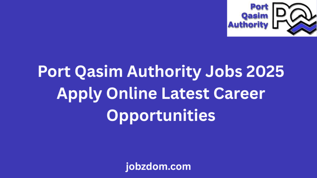 Port Qasim Authority Jobs 2025 Apply Online Latest Career Opportunities